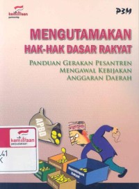 Mengutamakan hak-hak dasar rakyat : panduan gerakan pesantren mengawal kebijakan anggaran daerah