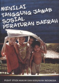 Menilai tanggung jawab sosial peraturan daerah : studi kasus Provinsi DKI Jakarta, Kabupaten Bulukumba, dan Kabupaten Sumba Barat