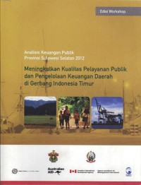 Meningkatkan Kualitas Pelayanan Publik dan Pengelolaan Keuangan Daerah di Gerbang Indonesia Timur: analisis keuangan publik provinsi Sulawesi Selatan 2012