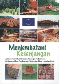 Menjembatani kesenjangan: laporan hasil studi tentang kerangka hukum dan kebijakan dalam pelaksanaan sistem verifikasi legalitas kayu