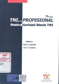 Menuju TNI yang profesional: restrukturisasi bisnis TNI = Toward professional TNI: TNI business restructuring