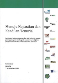 Menuju Kepastian dan Keadilan Tenurial : pandangan kelompok masyarakat sipil Indonesia tentang prinsip, prasyarat dan langkah mereformasi kebijakan penguasaan tanah dan kawasan hutan di Indonesia