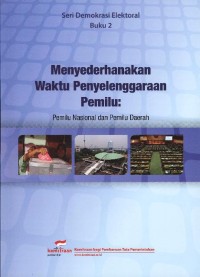 Menyederhanakan waktu penyelenggaraan pemilu: pemilu nasional dan pemilu daerah