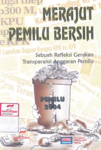 Merajut pemilu bersih : sebuah refleksi gerakan transparansi anggaran pemilu