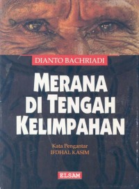 Merana di tengah kelimpahan : pelanggaran - pelanggaran HAM pada industri pertambangan di Indonesia