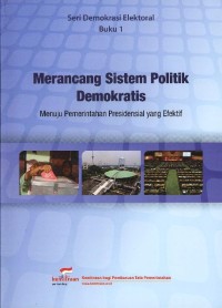 Merancang sistem politik demokratis: meniju pemerintahan presidensial yang efektif