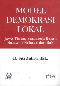 Model demokrasi lokal : Jawa Timur, Sumatera Barat, Sulawesi Selatan, dan Bali