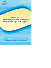 Tata kelola pemberdayaan dan partisipasi masyarakat sipil di kampung : modul tata kelola pemerintahan kampung untuk peningkatan kapasitas aparat pemerintahan kampung di kabupaten Kaimana provinsi Papua Barat