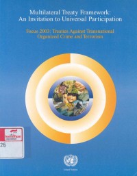 Multilateral treaty framework : an invitation to universal participation, focus 2003: treaties against transnational organized crime and terrorism