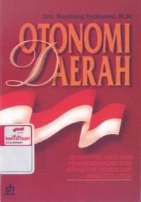 Otonomi daerah : desentralisasi dan pengembangan sdm aparatur PEMDA dan anggota DPRD