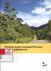 Panduan audit investigatif korupsi di bidang kehutanan