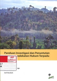 Panduan investigasi dan penuntutan dengan pendekatan hukum terpadu