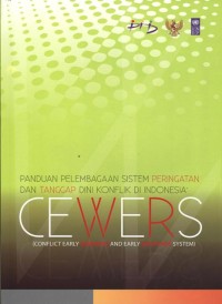 Panduan pelembagaan sistem peringatan dan tanggap dini konflik di Indonesia = CEWERS (Conflict Early Warning Response System)