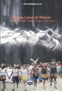 Papua Land of peace: addressing conflict building peace in West Papua