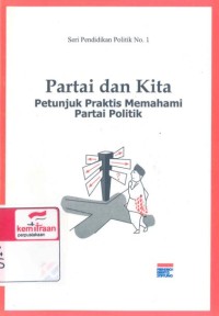 Partai dan kita : petunjuk praktis memahami partai politik