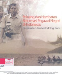 Peluang dan hambatan reformasi pegawai negeri di Indonesia : pendekatan dan metodologi baru