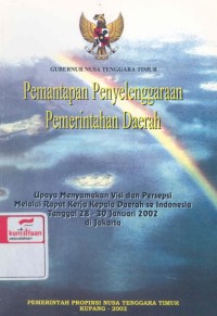 Pemantapan penyelenggaraan pemerintah daerah: upaya menyamakan visi danpersepsi melalui rapat kerja kepala daerah se Indonesia tanggal 28-30 Januari 2002 di Jakarta