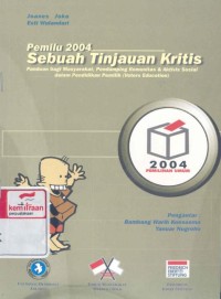 Pemilu 2004 sebuah tinjauan kritis: panduan bagi masyarakat, pendamping komunitas dan aktivis sosial dalam pendidikan pemilih (voters education)