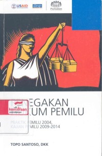 Penegakan hukum pemilu: praktik pemilu 2004, kajian pemilu 2009-2014