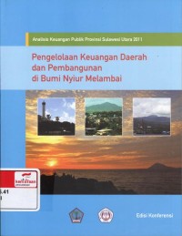 Analisis keuangan publik provinsi Sulawesi Utara 2011 : pengelolaan keuangan daerah dan pembangunan di Bumi Nyiur Melambai