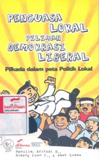 Penguasa lokal pilihan demokrasi liberal: pilkada dalam peta politik lokal