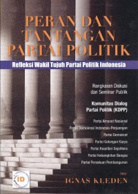 Peran dan Tantangan Partai Politik: refleksi wakil tujuh partai politik Indonesia