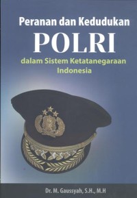 Peranan dan Kedudukan Polri dalam sistem ketatanegaraan Indonesia