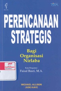 Perencanaan strategis bagi organisasi nirlaba : pedoman praktis dan buku kerja = Strategic planning for non profit organizations