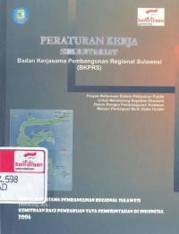 Peraturan kerja sekretariat Badan Kerjasama Pembangunan Regional Sulawesi [BKPRS]: proyek reformasi sistem pelayanan publik untuk mendorong kegiatan ekonomi dalam rangka pembangunan SUlawesi melalui partisipasi multi stakeholder