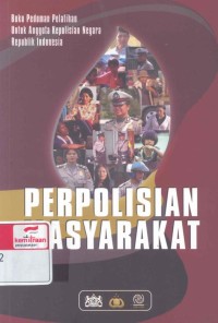 Perpolisian masyarakat: Buku pedoman pelatihan untuk anggota kepolisian negara Republik Indonesia