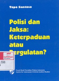 Polisi dan jaksa: keterpaduan atau pergulatan?