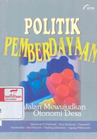 Politik pemberdayaan : jalan mewujudkan otonomi desa