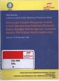 Proceeding lokakarya hasil kajian reformasi pelayanan publik: reformasi sistem pelayanan publik untuk mendorong kegiatan ekonomi dalam rangka pembangunan Sulawesi melalui partisipasi multistakeholder, Makassar 27-28 Desember 2006