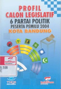 Profil calon legislatif 6 partai politik peserta pemilu 2004 kota Bandung