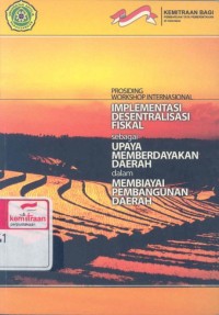 Prosiding workshop internasional: implementasi desentralisasi fiskal sebagai upaya memberdayakan daerah dalam membiayai pembangunan daerah