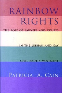 Rainbow Rights : the role of lawyers and courts in the lesbian and gay civil rights movement