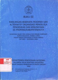 Rancangan beberapa pedoman dan alternalif organisasi pengelola pendidikan dan kebudayaan di propinsi/kabupaten/kota: Buku III , disajikan dalam temu konsultasi dengan gubernur, bupati/walikota, komisi E DPRD dalam rangka persiapan otonomi daerah Oktober-Nopember 200