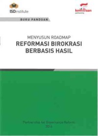 Menyusun Roadmap Reformasi Birokrasi Berbasis Hasil: buku panduan