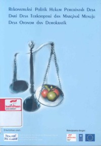 Rekonstruksi politik hukum pemerintah desa : dari desa terkooptasi dan marginal menuju desa otonom dan demokratik