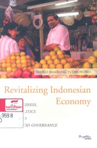 Revitalizing Indonesian economy: business, politics and good governance