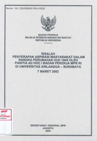 Risalah penyerapan aspirasi masyarakat dalam rangka perubahan UUD 1945 oleh panitia AD HOC I Badan Pekerja MPR RI di Universitas Airlangga Surabaya 7 Maret 2002