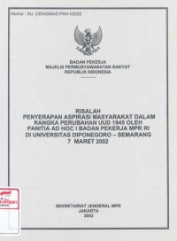 Risalah penyerapan aspirasi masyarakat dalam rangka perubahan UUD 1945 oleh panitia AD HOC I Badan Pekerja MPR RI di Universitas Diponegoro Semarang 7 Maret 2002