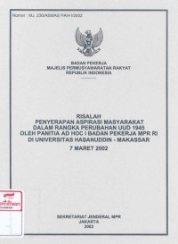 Risalah penyerapan aspirasi masyarakat dalam rangka perubahan UUD 1945 oleh panitia AD HOC I Badan Pekerja MPR RI di Universitas Hasanuddin Makassar 7 Maret 2002