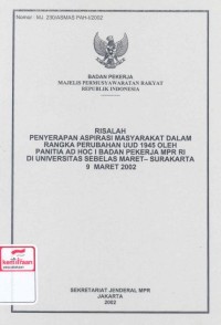 Risalah penyerapan aspirasi masyarakat dalam rangka perubahan UUD 1945 oleh panitia AD HOC I Badan Pekerja MPR RI di Universitas Sebelas Maret Surakarta 9 Maret 2002