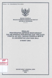 Risalah penyerapan aspirasi masyarakat dalam rangka perubahan UUD 1945 oleh panitia AD HOC I Badan Pekerja MPR RI di Universitas Udayana Bali 8 Maret 2002