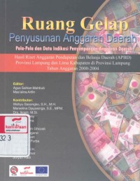 Ruang gelap penyusunan anggaran daerah : pola-pola dan data indikasi penyimpangan anggaran daerah