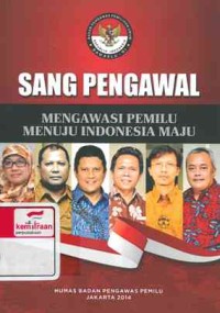 Sang Pengawal: mengawasi pemilu menuju Indonesia maju