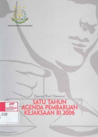 Satu tahun agenda pembaruan kejaksaan RI 2006 : laporan hasil assessment