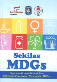 Sekilas MDGs: pedman umum strategi dan kebijakan percepataan pencapaian MDGs