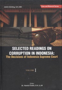 Selected readings on corruption in Indonesia : the decisions of Indonesia supreme court, Volume 1